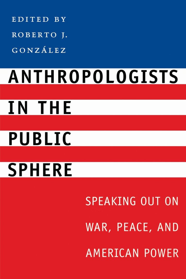 Roberto J. González - Anthropologists in the Public Sphere, Häftad