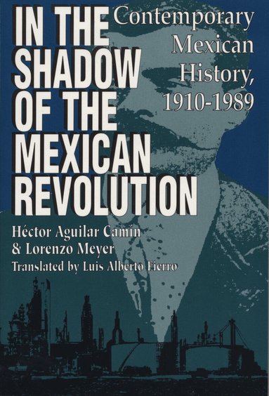 Héctor Aguilar Camín, Lorenzo Meyer - In the Shadow of the Mexican Revolution, Häftad