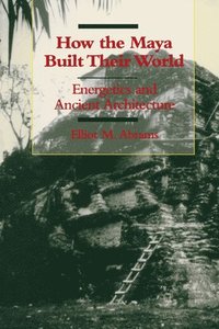 bokomslag How the Maya Built Their World