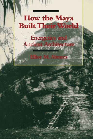 Elliot M. Abrams - How the Maya Built Their World, Häftad