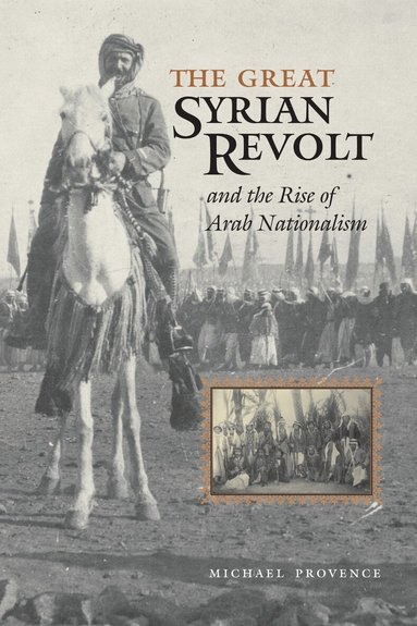 Michael Provence - Great Syrian Revolt and the Rise of Arab Nationalism, Häftad