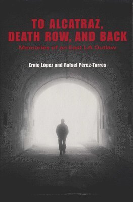 Ernie López, Rafael Pérez-Torres - To Alcatraz, Death Row, and Back, Häftad