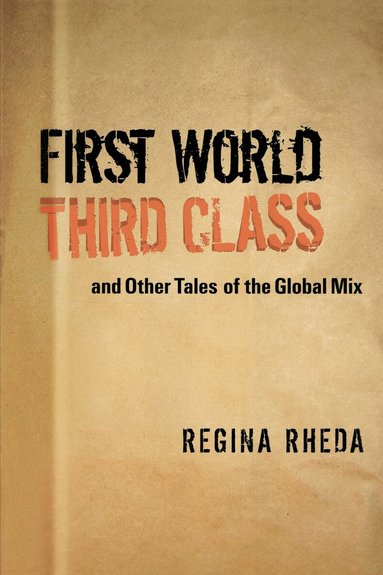 Regina Rheda - First World Third Class and Other Tales of the Global Mix, Häftad