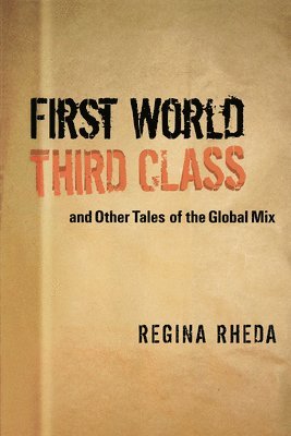 Regina Rheda - First World Third Class and Other Tales of the Global Mix, Häftad
