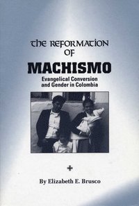 bokomslag The Reformation of Machismo