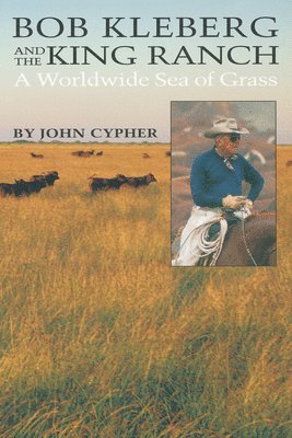 John Cypher - Bob Kleberg and the King Ranch, Häftad