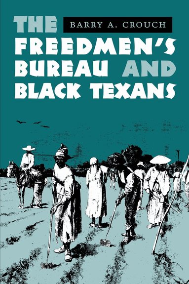 Barry A. Crouch - Freedmen's Bureau and Black Texans, Häftad