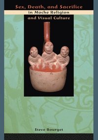 bokomslag Sex, Death, and Sacrifice in Moche Religion and Visual Culture