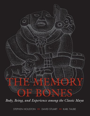 Stephen D. Houston, David Stuart, Karl Taube - Memory of Bones, Häftad