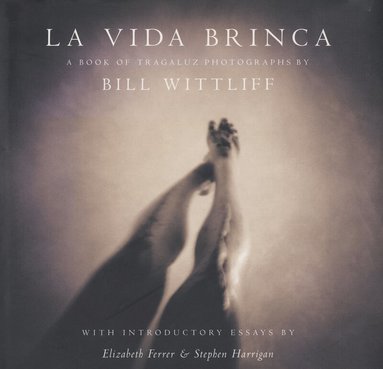 Bill Wittliff - La Vida Brinca, Inbunden