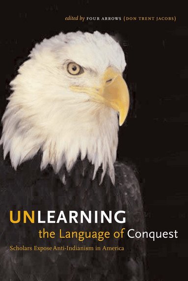 Four Arrows (Don Trent Jacobs) - Unlearning the Language of Conquest, Häftad