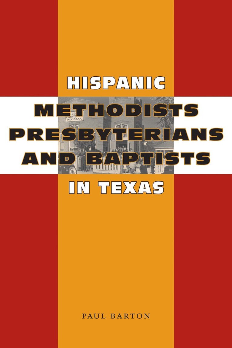 Paul Barton - Hispanic Methodists, Presbyterians, and Baptists in Texas, Häftad