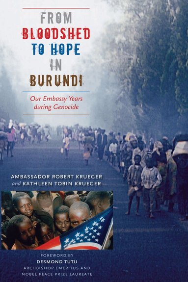 Ambassador Robert Krueger, Kathleen Tobin Krueger - From Bloodshed to Hope in Burundi, Inbunden