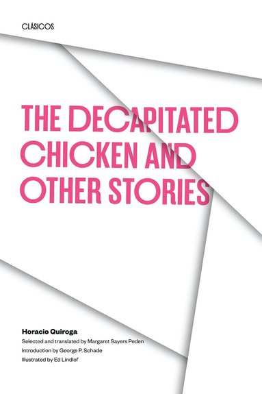 Horacio Quiroga - Decapitated Chicken and Other Stories, Häftad