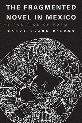 Carol Clark D'Lugo - Fragmented Novel in Mexico, Häftad