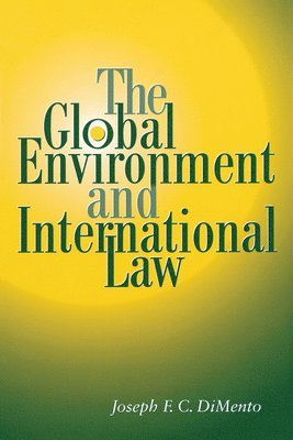 Joseph F. C. DiMento, Joseph F. C. Dimento - Global Environment and International Law, Häftad