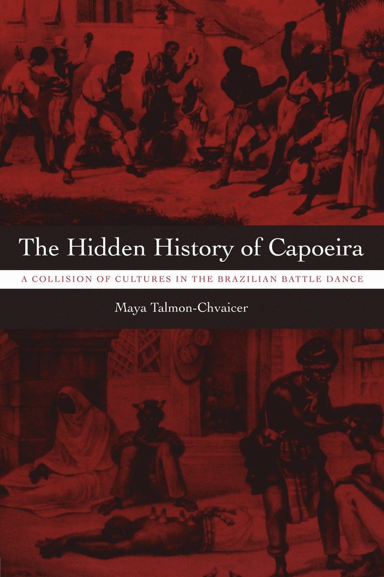 Maya Talmon-Chvaicer - Hidden History of Capoeira, Häftad
