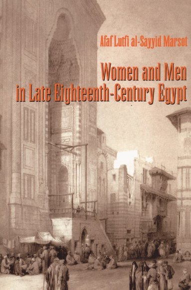 Afaf Lutfi al-Sayyid Marsot - Women and Men in Late Eighteenth-Century Egypt, Häftad