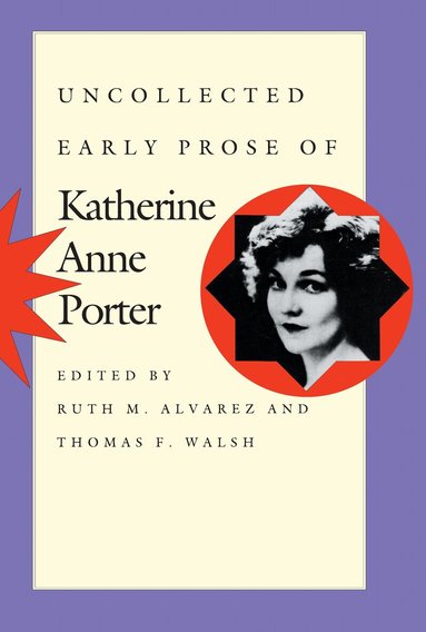 Katherine Anne Porter, Ruth Moore Alvarez, Thomas F. Walsh - Uncollected Early Prose of Katherine Anne Porter, Häftad