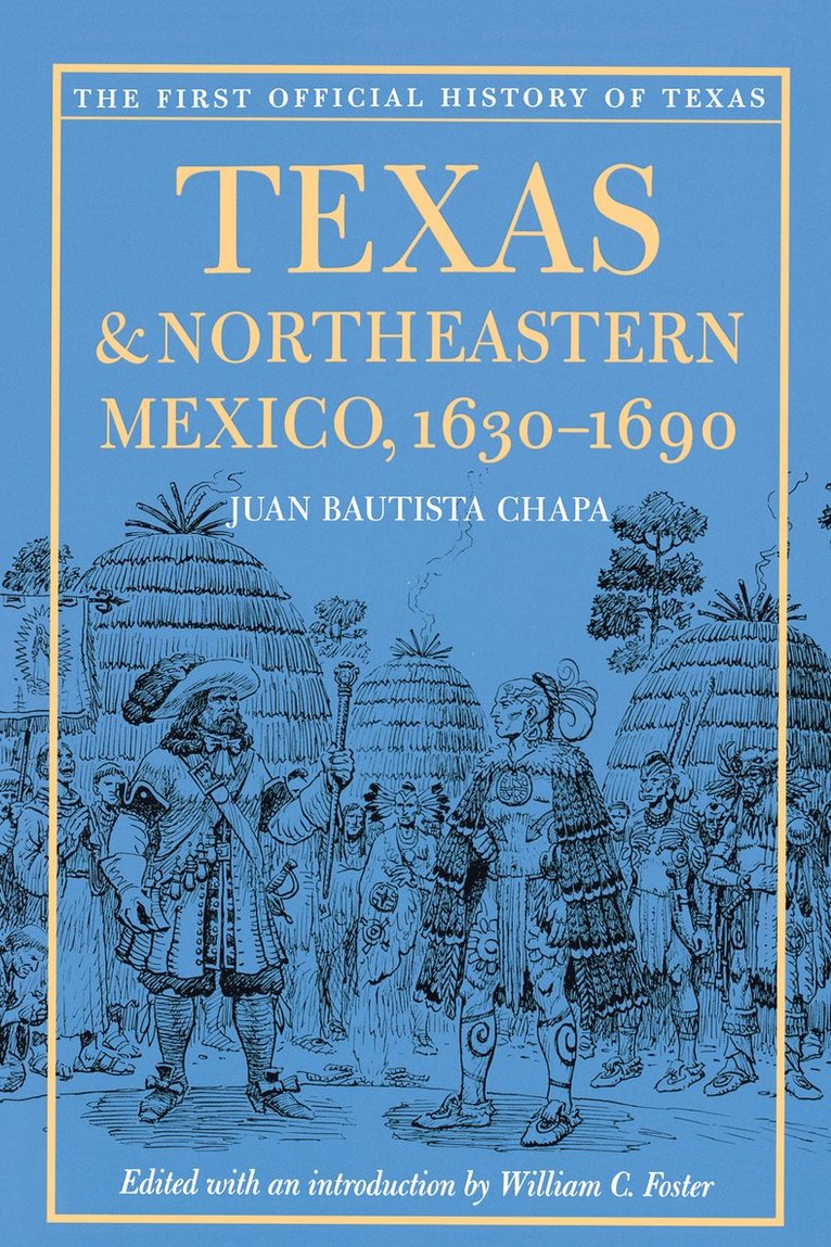 Juan Bautista Chapa, William C. Foster - Texas and Northeastern Mexico, 1630-1690, Häftad