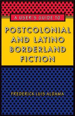 A User's Guide to Postcolonial and Latino Borderland Fiction 1