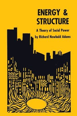 Richard Newbold Adams - Energy and Structure, Häftad