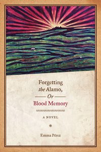 bokomslag Forgetting the Alamo, or, Blood Memory