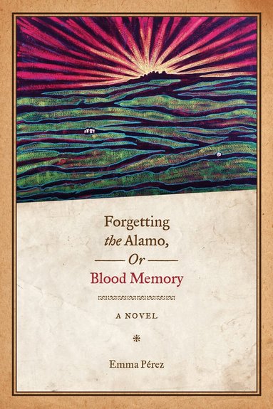 Emma Pérez - Forgetting the Alamo, or, Blood Memory, Häftad