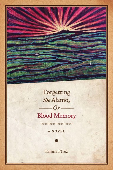 bokomslag Forgetting the Alamo, or, Blood Memory