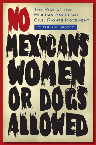 Cynthia E. Orozco - No Mexicans, Women, or Dogs Allowed, Häftad