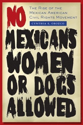 Cynthia E. Orozco - No Mexicans, Women, or Dogs Allowed, Häftad