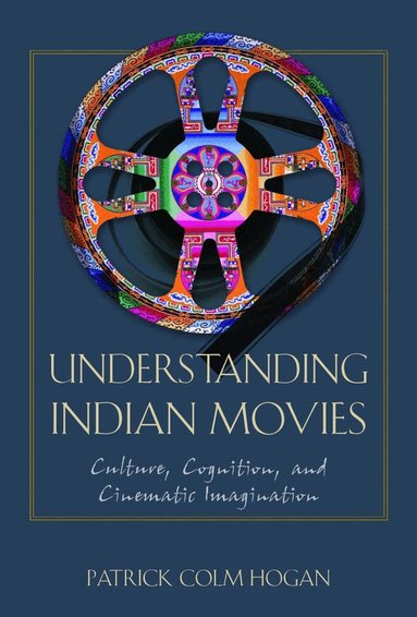 Patrick Colm Hogan - Understanding Indian Movies, Häftad