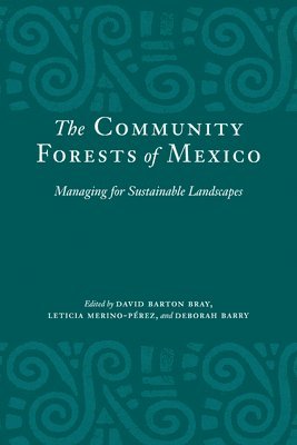 David Barton Bray, Leticia Merino-Pérez, Deborah Barry - Community Forests of Mexico, Häftad