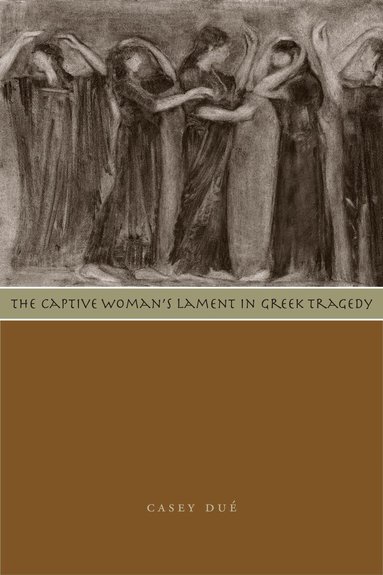 Casey Dué - Captive Woman's Lament in Greek Tragedy, Häftad