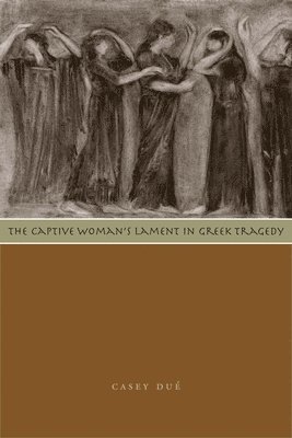 bokomslag The Captive Woman's Lament in Greek Tragedy