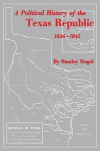 bokomslag A Political History of the Texas Republic, 1836-1845