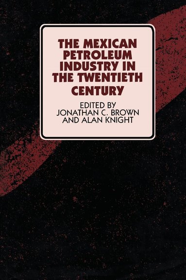 Jonathan C. Brown, Alan Knight - Mexican Petroleum Industry in the Twentieth Century, Häftad