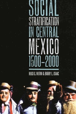 Hugo G. Nutini, Barry L. Isaac - Social Stratification in Central Mexico, 1500-2000, Häftad