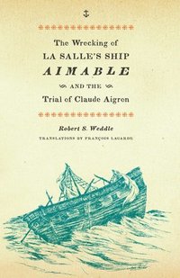 bokomslag The Wrecking of La Salle's Ship Aimable and the Trial of Claude Aigron