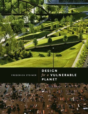 Frederick Steiner - Design for a Vulnerable Planet, Inbunden