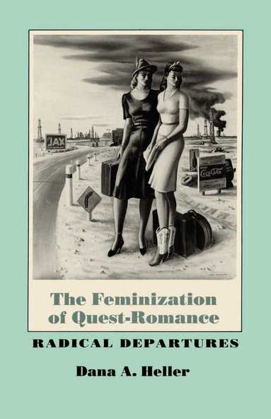 Dana A. Heller - Feminization of Quest-Romance, Häftad