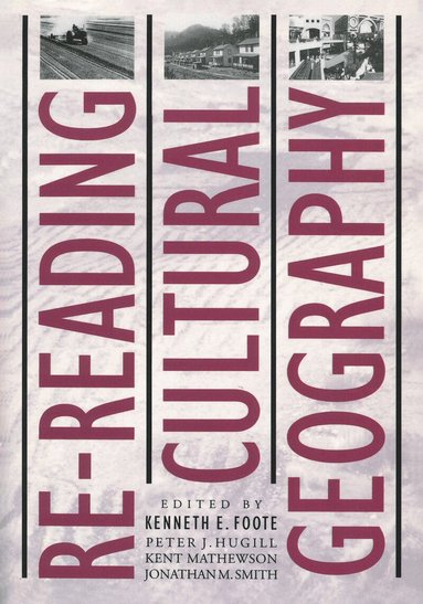 Kenneth E. Foote, Peter J. Hugill, Kent Mathewson, Jonathan M. Smith - Re-reading Cultural Geography, Häftad