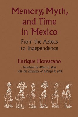 Memory, Myth, and Time in Mexico