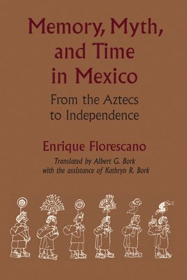 Memory, Myth, and Time in Mexico 1