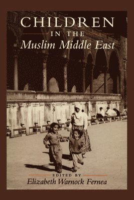 Elizabeth Warnock Fernea - Children in the Muslim Middle East, Häftad