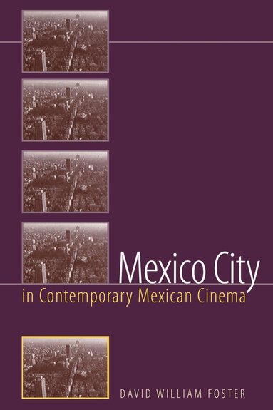 David William Foster - Mexico City in Contemporary Mexican Cinema, Häftad