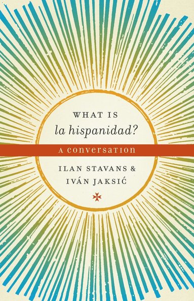 Ilan Stavans, Iván Jaksic - What Is La Hispanidad?, Häftad