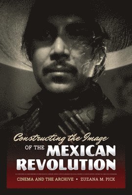 Constructing the Image of the Mexican Revolution