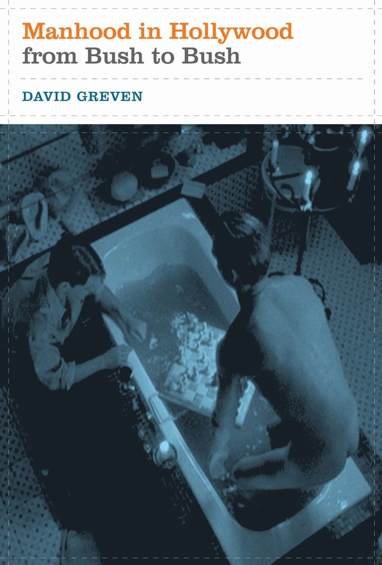 David Greven - Manhood in Hollywood from Bush to Bush, Häftad