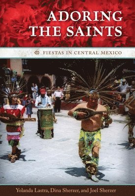 Yolanda Lastra, Joel Sherzer, Dina Sherzer - Adoring the Saints, Häftad